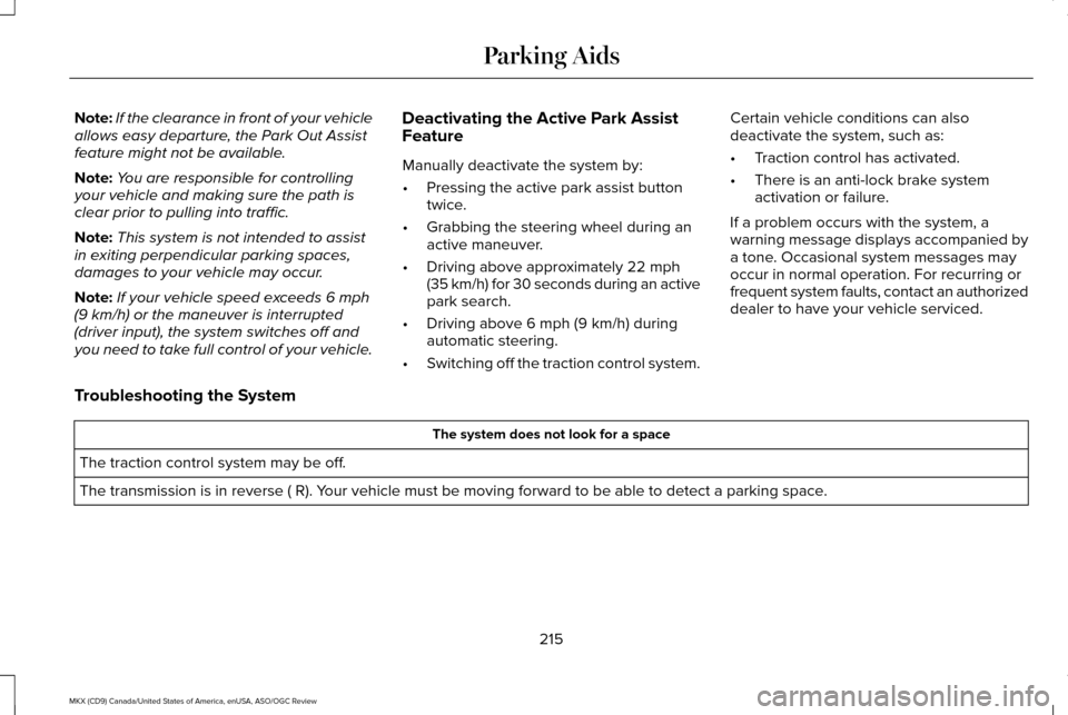LINCOLN MKX 2016 Owners Manual Note:
If the clearance in front of your vehicle
allows easy departure, the Park Out Assist
feature might not be available.
Note: You are responsible for controlling
your vehicle and making sure the pa LINCOLN MKX 2016 Owners Manual Note:
If the clearance in front of your vehicle
allows easy departure, the Park Out Assist
feature might not be available.
Note: You are responsible for controlling
your vehicle and making sure the pa