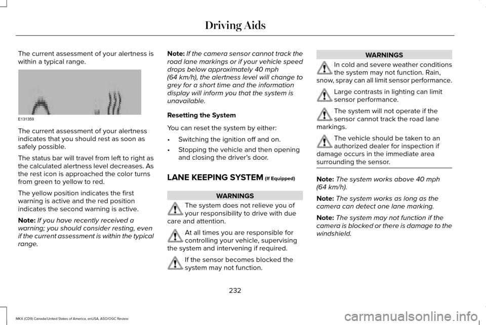 LINCOLN MKX 2016 Owners Guide The current assessment of your alertness is
within a typical range.
The current assessment of your alertness
indicates that you should rest as soon as
safely possible.
The status bar will travel from LINCOLN MKX 2016 Owners Guide The current assessment of your alertness is
within a typical range.
The current assessment of your alertness
indicates that you should rest as soon as
safely possible.
The status bar will travel from