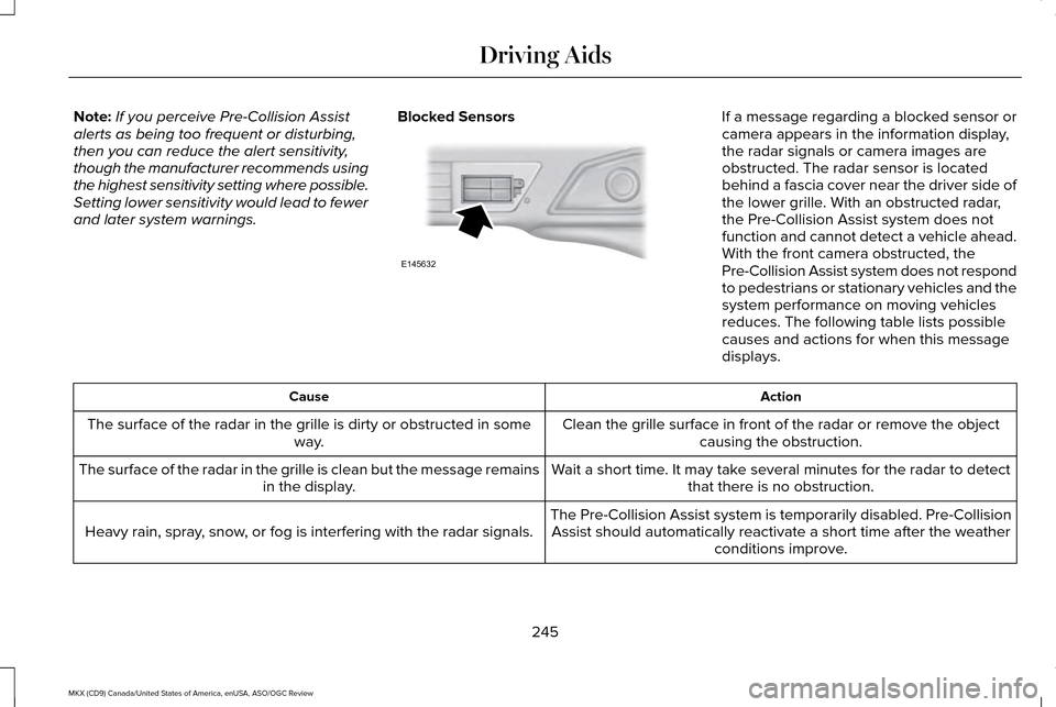 LINCOLN MKX 2016 Owners Manual Note:
If you perceive Pre-Collision Assist
alerts as being too frequent or disturbing,
then you can reduce the alert sensitivity,
though the manufacturer recommends using
the highest sensitivity setti LINCOLN MKX 2016 Owners Manual Note:
If you perceive Pre-Collision Assist
alerts as being too frequent or disturbing,
then you can reduce the alert sensitivity,
though the manufacturer recommends using
the highest sensitivity setti