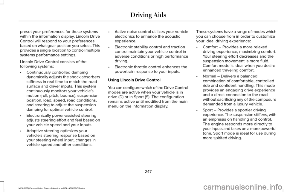 LINCOLN MKX 2016 Owners Manual preset your preferences for these systems
within the information display. Lincoln Drive
Control will respond to your preferences
based on what gear position you select. This
provides a single location LINCOLN MKX 2016 Owners Manual preset your preferences for these systems
within the information display. Lincoln Drive
Control will respond to your preferences
based on what gear position you select. This
provides a single location