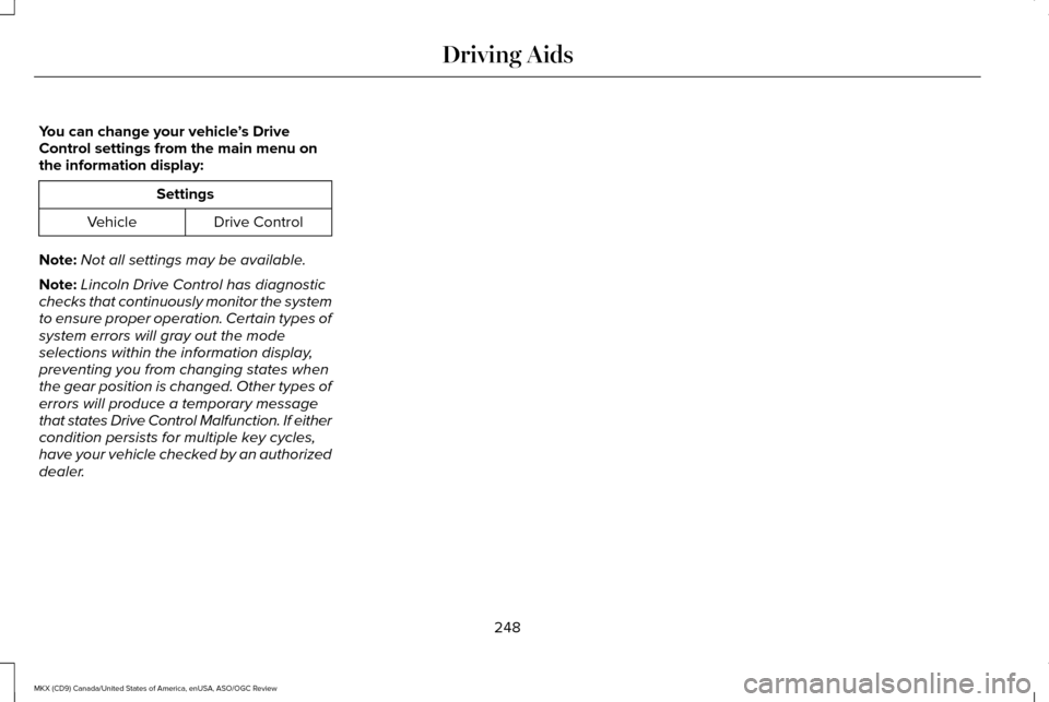LINCOLN MKX 2016 Owners Manual You can change your vehicle
’s Drive
Control settings from the main menu on
the information display: Settings
Drive Control
Vehicle
Note: Not all settings may be available.
Note: Lincoln Drive Contr LINCOLN MKX 2016 Owners Manual You can change your vehicle
’s Drive
Control settings from the main menu on
the information display: Settings
Drive Control
Vehicle
Note: Not all settings may be available.
Note: Lincoln Drive Contr