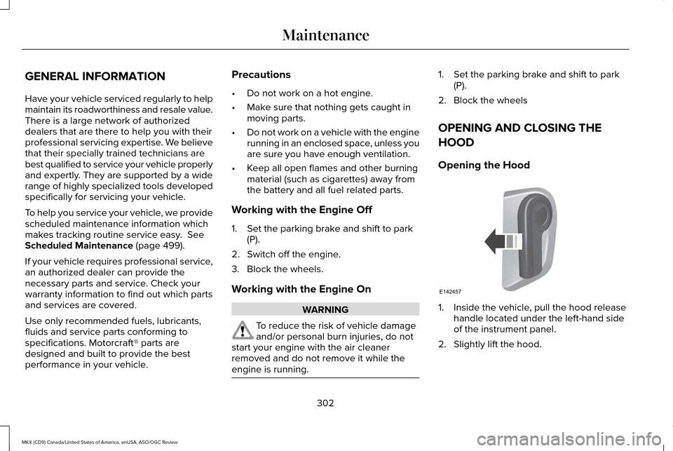 LINCOLN MKX 2016 Owners Manual GENERAL INFORMATION
Have your vehicle serviced regularly to help
maintain its roadworthiness and resale value.
There is a large network of authorized
dealers that are there to help you with their
prof LINCOLN MKX 2016 Owners Manual GENERAL INFORMATION
Have your vehicle serviced regularly to help
maintain its roadworthiness and resale value.
There is a large network of authorized
dealers that are there to help you with their
prof