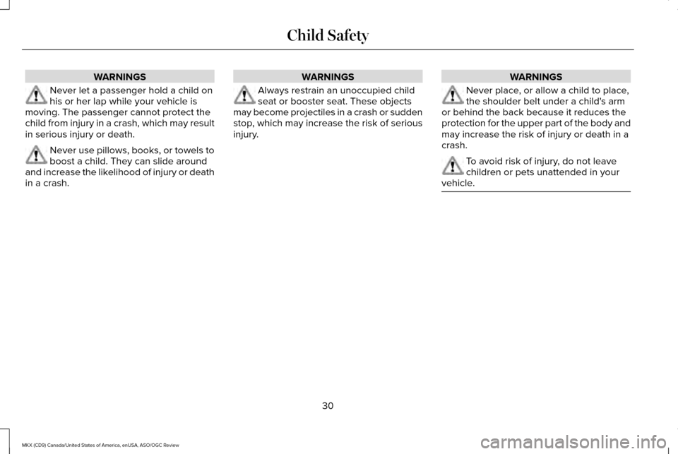 LINCOLN MKX 2016  Owners Manual WARNINGS
Never let a passenger hold a child on
his or her lap while your vehicle is
moving. The passenger cannot protect the
child from injury in a crash, which may result
in serious injury or death. 