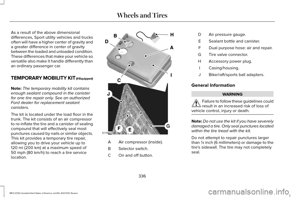 LINCOLN MKX 2016  Owners Manual As a result of the above dimensional
differences, Sport utility vehicles and trucks
often will have a higher center of gravity and
a greater difference in center of gravity
between the loaded and unlo