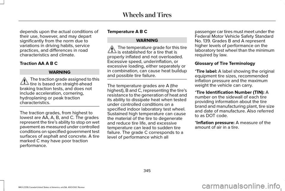 LINCOLN MKX 2016  Owners Manual depends upon the actual conditions of
their use, however, and may depart
significantly from the norm due to
variations in driving habits, service
practices, and differences in road
characteristics and