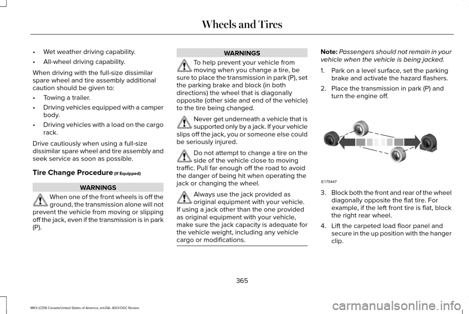 LINCOLN MKX 2016  Owners Manual •
Wet weather driving capability.
• All-wheel driving capability.
When driving with the full-size dissimilar
spare wheel and tire assembly additional
caution should be given to:
• Towing a trail