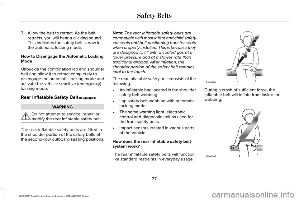 LINCOLN MKX 2016  Owners Manual 3. Allow the belt to retract. As the belt
retracts, you will hear a clicking sound.
This indicates the safety belt is now in
the automatic locking mode.
How to Disengage the Automatic Locking
Mode
Unb