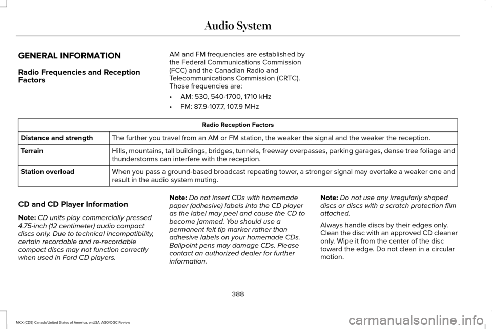 LINCOLN MKX 2016  Owners Manual GENERAL INFORMATION
Radio Frequencies and Reception
Factors
AM and FM frequencies are established by
the Federal Communications Commission
(FCC) and the Canadian Radio and
Telecommunications Commissio