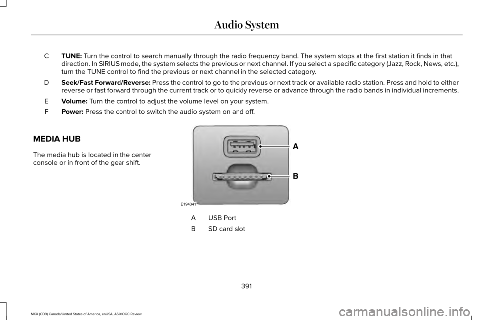 LINCOLN MKX 2016 Owners Manual TUNE: Turn the control to search manually through the radio frequency band. The\
system stops at the first station it finds in that
direction. In SIRIUS mode, the system selects the previous or next LINCOLN MKX 2016 Owners Manual TUNE: Turn the control to search manually through the radio frequency band. The\
system stops at the first station it finds in that
direction. In SIRIUS mode, the system selects the previous or next