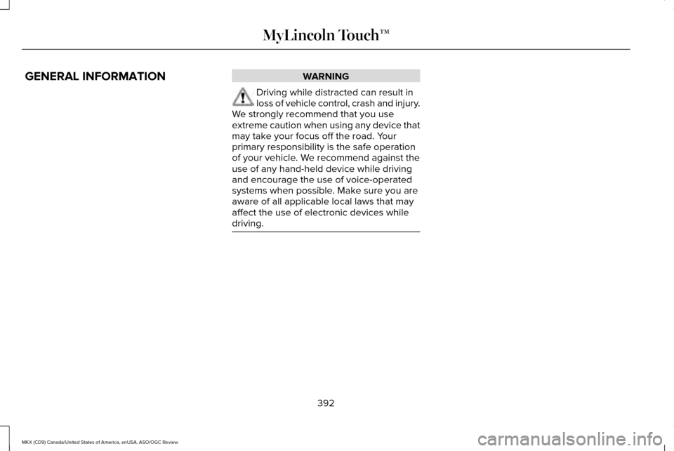 LINCOLN MKX 2016 Owners Manual GENERAL INFORMATION WARNING
Driving while distracted can result in
loss of vehicle control, crash and injury.
We strongly recommend that you use
extreme caution when using any device that
may take you LINCOLN MKX 2016 Owners Manual GENERAL INFORMATION WARNING
Driving while distracted can result in
loss of vehicle control, crash and injury.
We strongly recommend that you use
extreme caution when using any device that
may take you