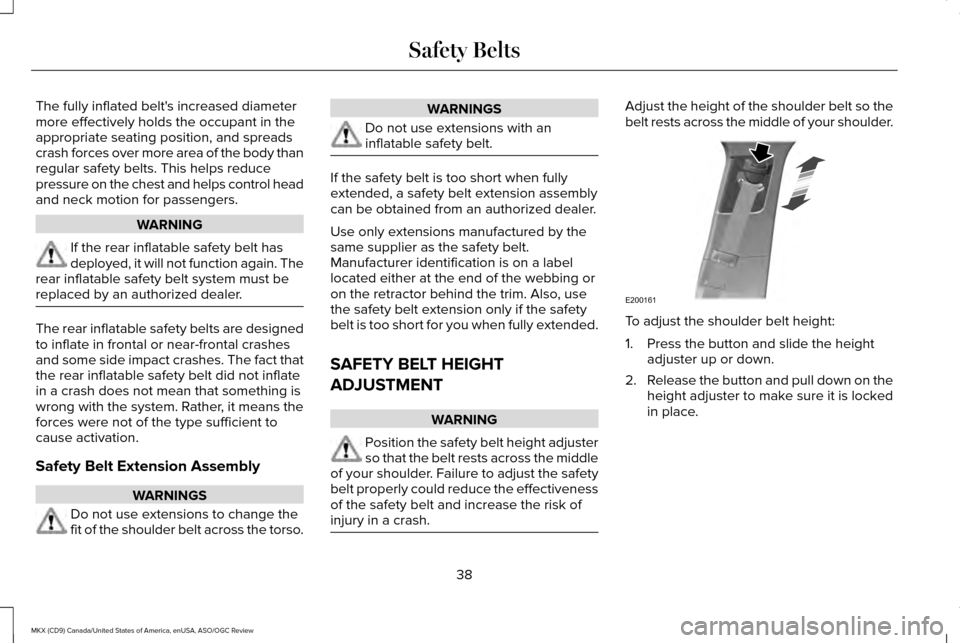 LINCOLN MKX 2016 Service Manual The fully inflated belts increased diameter
more effectively holds the occupant in the
appropriate seating position, and spreads
crash forces over more area of the body than
regular safety belts. Thi LINCOLN MKX 2016 Service Manual The fully inflated belts increased diameter
more effectively holds the occupant in the
appropriate seating position, and spreads
crash forces over more area of the body than
regular safety belts. Thi