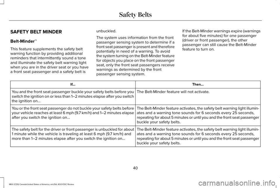 LINCOLN MKX 2016 Service Manual SAFETY BELT MINDER
Belt-Minder™
This feature supplements the safety belt
warning function by providing additional
reminders that intermittently sound a tone
and illuminate the safety belt warning li LINCOLN MKX 2016 Service Manual SAFETY BELT MINDER
Belt-Minder™
This feature supplements the safety belt
warning function by providing additional
reminders that intermittently sound a tone
and illuminate the safety belt warning li