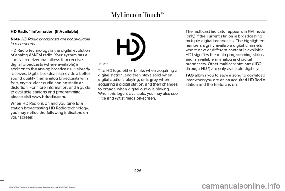 LINCOLN MKX 2016 Owners Manual HD Radio
™ Information (If Available)
Note: HD Radio broadcasts are not available
in all markets.
HD Radio technology is the digital evolution
of analog AM/FM radio. Your system has a
special receiv LINCOLN MKX 2016 Owners Manual HD Radio
™ Information (If Available)
Note: HD Radio broadcasts are not available
in all markets.
HD Radio technology is the digital evolution
of analog AM/FM radio. Your system has a
special receiv
