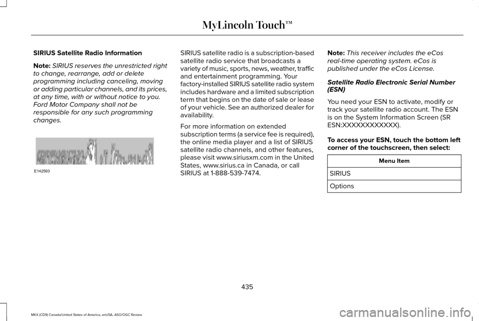 LINCOLN MKX 2016  Owners Manual SIRIUS Satellite Radio Information
Note:
SIRIUS reserves the unrestricted right
to change, rearrange, add or delete
programming including canceling, moving
or adding particular channels, and its price