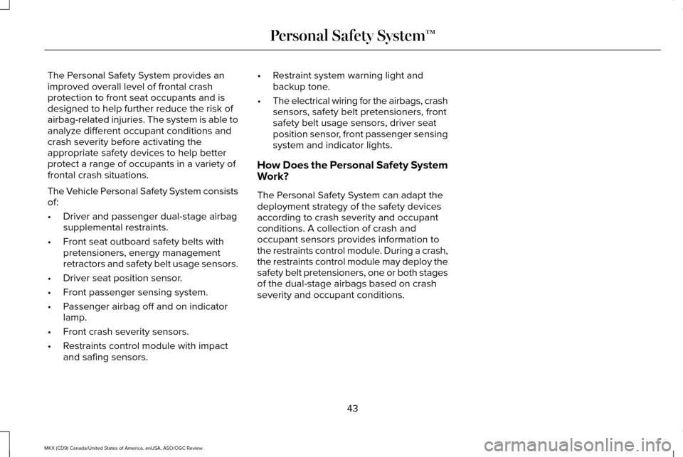 LINCOLN MKX 2016  Owners Manual The Personal Safety System provides an
improved overall level of frontal crash
protection to front seat occupants and is
designed to help further reduce the risk of
airbag-related injuries. The system