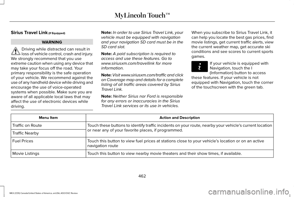 LINCOLN MKX 2016 Owners Manual Sirius Travel Link (If Equipped)
WARNING
Driving while distracted can result in
loss of vehicle control, crash and injury.
We strongly recommend that you use
extreme caution when using any device that LINCOLN MKX 2016 Owners Manual Sirius Travel Link (If Equipped)
WARNING
Driving while distracted can result in
loss of vehicle control, crash and injury.
We strongly recommend that you use
extreme caution when using any device that
