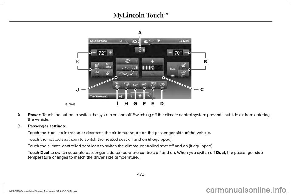LINCOLN MKX 2016 Owners Manual Power: Touch the button to switch the system on and off. Switching off the climate control system prevents outside air from enteri\
ng
the vehicle.
A
Passenger settings:
B
Touch the
+ or – to incre LINCOLN MKX 2016 Owners Manual Power: Touch the button to switch the system on and off. Switching off the climate control system prevents outside air from enteri\
ng
the vehicle.
A
Passenger settings:
B
Touch the
+ or – to incre