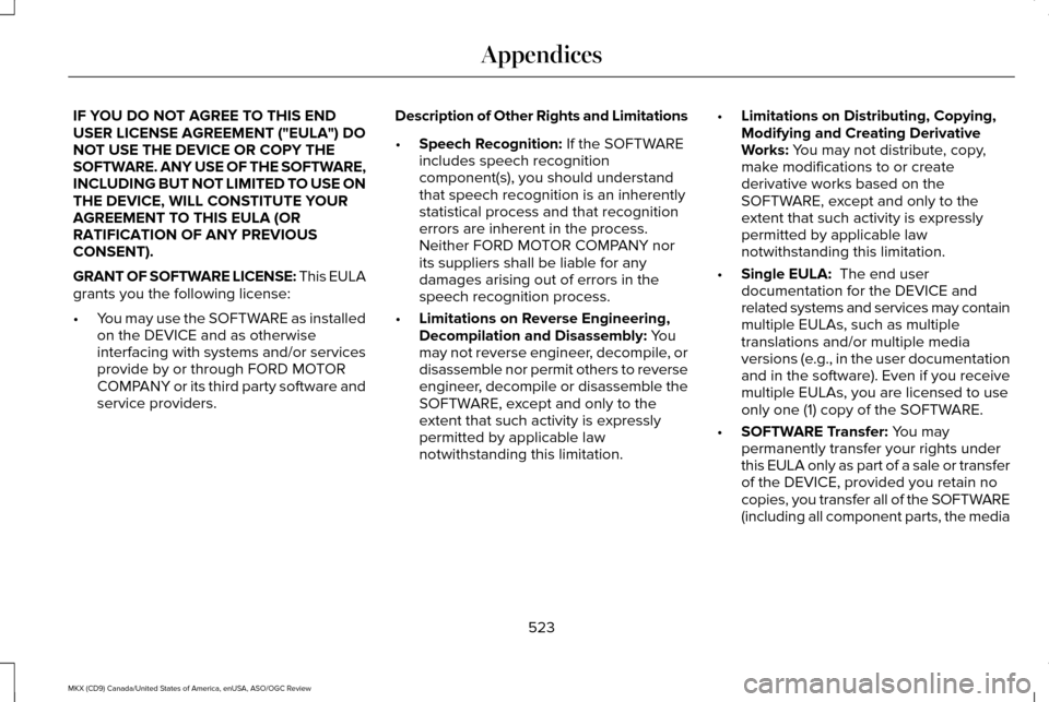 LINCOLN MKX 2016 Owners Manual IF YOU DO NOT AGREE TO THIS END
USER LICENSE AGREEMENT ("EULA") DO
NOT USE THE DEVICE OR COPY THE
SOFTWARE. ANY USE OF THE SOFTWARE,
INCLUDING BUT NOT LIMITED TO USE ON
THE DEVICE, WILL CONSTITUTE YOU LINCOLN MKX 2016 Owners Manual IF YOU DO NOT AGREE TO THIS END
USER LICENSE AGREEMENT ("EULA") DO
NOT USE THE DEVICE OR COPY THE
SOFTWARE. ANY USE OF THE SOFTWARE,
INCLUDING BUT NOT LIMITED TO USE ON
THE DEVICE, WILL CONSTITUTE YOU