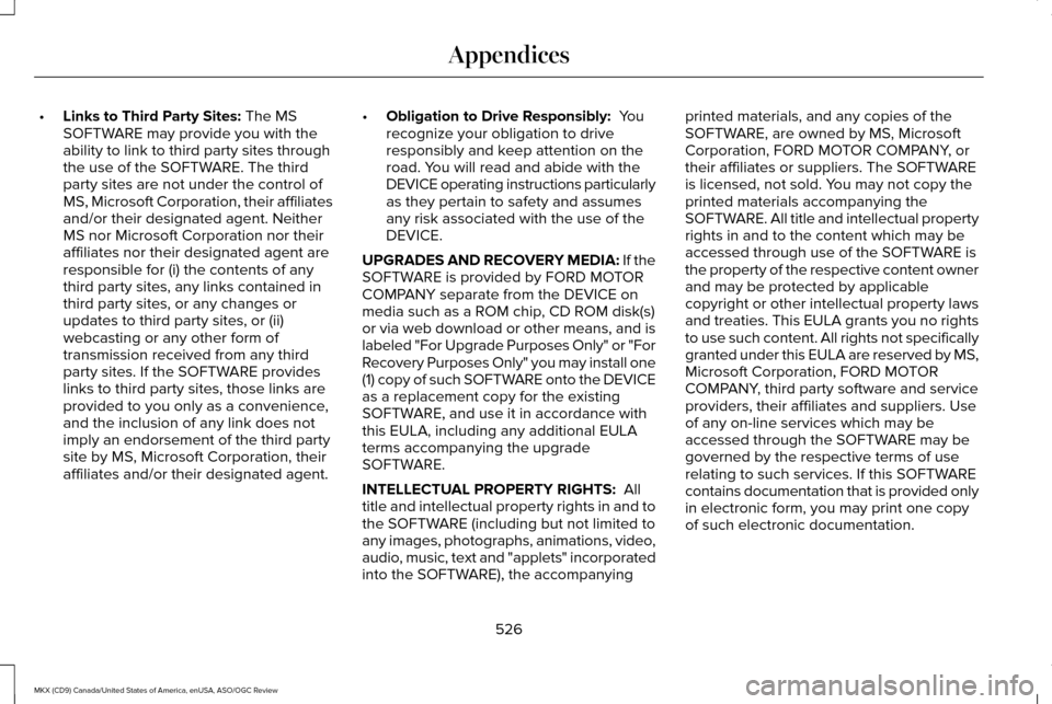 LINCOLN MKX 2016 Owners Manual •
Links to Third Party Sites: The MS
SOFTWARE may provide you with the
ability to link to third party sites through
the use of the SOFTWARE. The third
party sites are not under the control of
MS, Mi LINCOLN MKX 2016 Owners Manual •
Links to Third Party Sites: The MS
SOFTWARE may provide you with the
ability to link to third party sites through
the use of the SOFTWARE. The third
party sites are not under the control of
MS, Mi