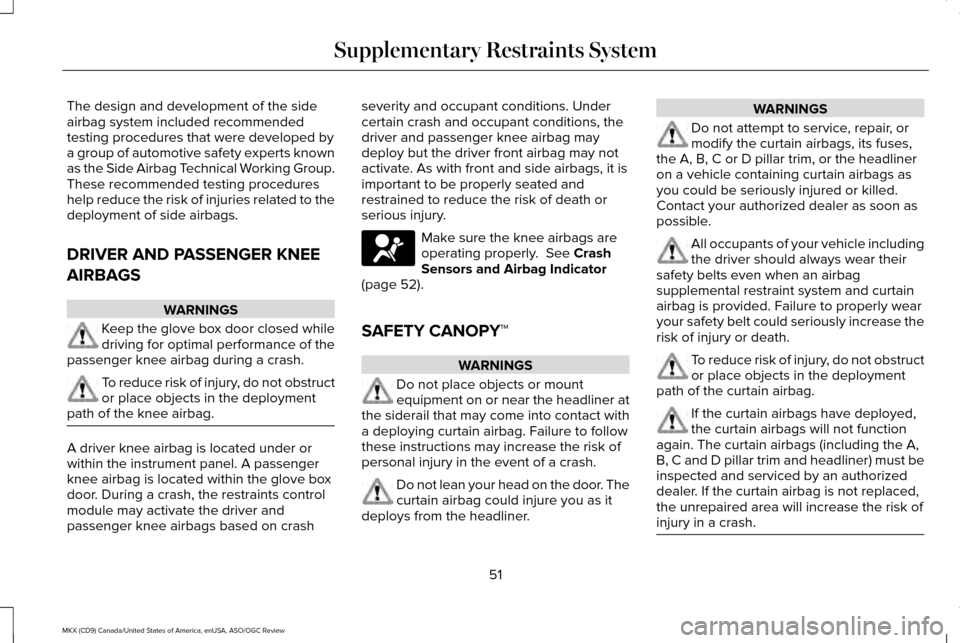 LINCOLN MKX 2016 Owners Manual The design and development of the side
airbag system included recommended
testing procedures that were developed by
a group of automotive safety experts known
as the Side Airbag Technical Working Grou LINCOLN MKX 2016 Owners Manual The design and development of the side
airbag system included recommended
testing procedures that were developed by
a group of automotive safety experts known
as the Side Airbag Technical Working Grou