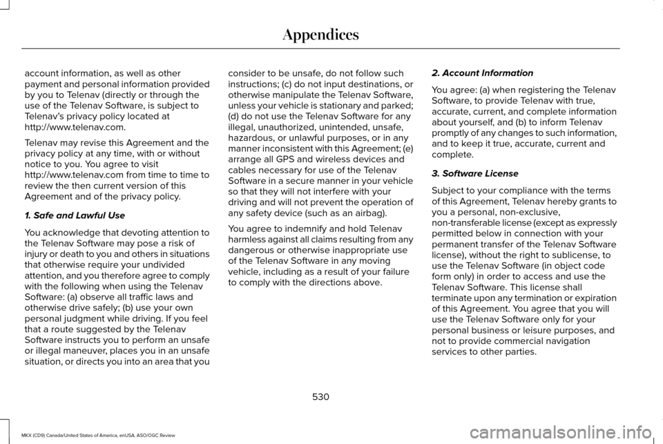 LINCOLN MKX 2016 Owners Manual account information, as well as other
payment and personal information provided
by you to Telenav (directly or through the
use of the Telenav Software, is subject to
Telenav’
s privacy policy locate LINCOLN MKX 2016 Owners Manual account information, as well as other
payment and personal information provided
by you to Telenav (directly or through the
use of the Telenav Software, is subject to
Telenav’
s privacy policy locate