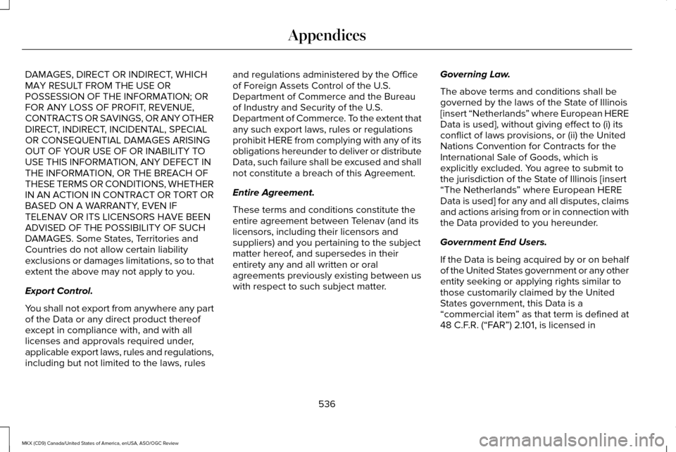LINCOLN MKX 2016 Owners Manual DAMAGES, DIRECT OR INDIRECT, WHICH
MAY RESULT FROM THE USE OR
POSSESSION OF THE INFORMATION; OR
FOR ANY LOSS OF PROFIT, REVENUE,
CONTRACTS OR SAVINGS, OR ANY OTHER
DIRECT, INDIRECT, INCIDENTAL, SPECIA LINCOLN MKX 2016 Owners Manual DAMAGES, DIRECT OR INDIRECT, WHICH
MAY RESULT FROM THE USE OR
POSSESSION OF THE INFORMATION; OR
FOR ANY LOSS OF PROFIT, REVENUE,
CONTRACTS OR SAVINGS, OR ANY OTHER
DIRECT, INDIRECT, INCIDENTAL, SPECIA