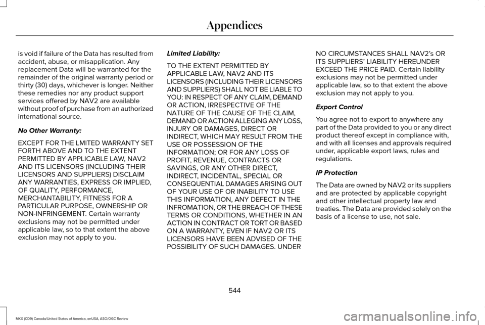 LINCOLN MKX 2016 Owners Manual is void if failure of the Data has resulted from
accident, abuse, or misapplication. Any
replacement Data will be warranted for the
remainder of the original warranty period or
thirty (30) days, which LINCOLN MKX 2016 Owners Manual is void if failure of the Data has resulted from
accident, abuse, or misapplication. Any
replacement Data will be warranted for the
remainder of the original warranty period or
thirty (30) days, which