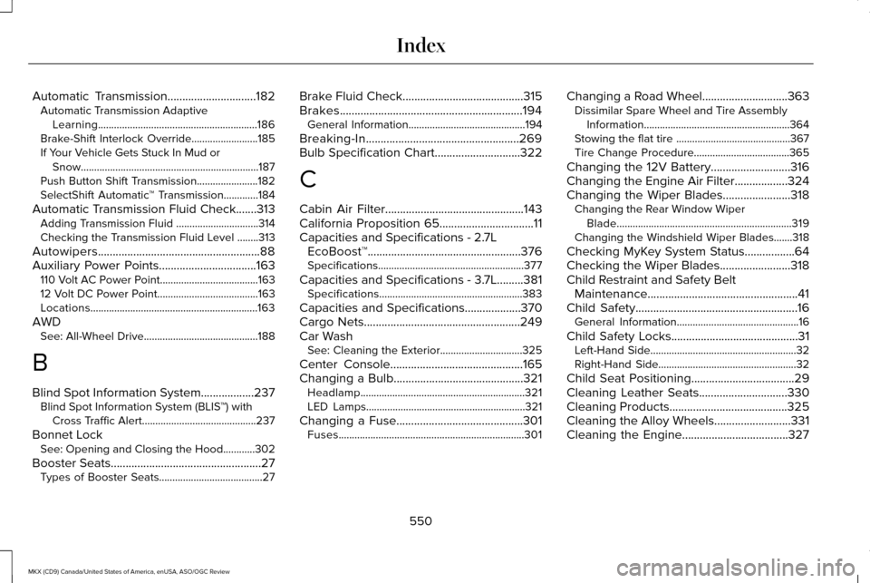 LINCOLN MKX 2016 Owners Manual Automatic Transmission..............................182
Automatic Transmission Adaptive
Learning............................................................186
Brake-Shift Interlock Override.......... LINCOLN MKX 2016 Owners Manual Automatic Transmission..............................182
Automatic Transmission Adaptive
Learning............................................................186
Brake-Shift Interlock Override..........