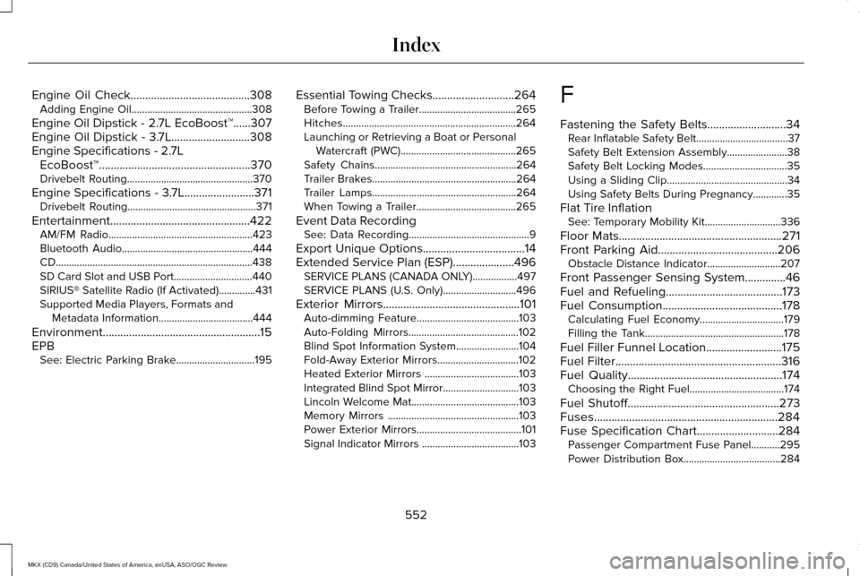 LINCOLN MKX 2016 Owners Manual Engine Oil Check.........................................308
Adding Engine Oil..............................................308
Engine Oil Dipstick - 2.7L EcoBoost™......307
Engine Oil Dipstick - 3. LINCOLN MKX 2016 Owners Manual Engine Oil Check.........................................308
Adding Engine Oil..............................................308
Engine Oil Dipstick - 2.7L EcoBoost™......307
Engine Oil Dipstick - 3.