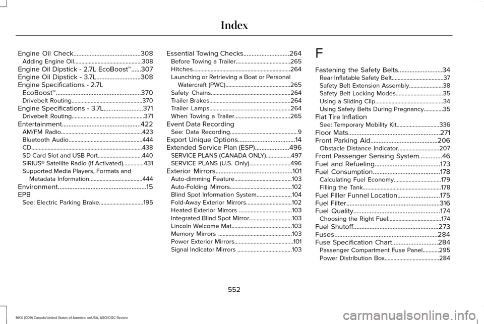 LINCOLN MKX 2016  Owners Manual Engine Oil Check.........................................308
Adding Engine Oil..............................................308
Engine Oil Dipstick - 2.7L EcoBoost™......307
Engine Oil Dipstick - 3.