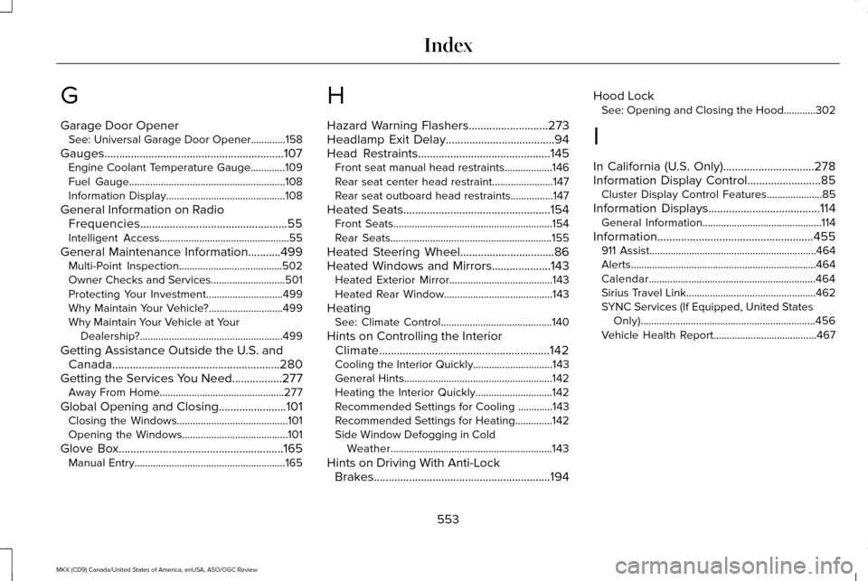 LINCOLN MKX 2016 Owners Manual G
Garage Door Opener
See: Universal Garage Door Opener.............158
Gauges.............................................................107 Engine Coolant Temperature Gauge.............109
Fuel Gaug LINCOLN MKX 2016 Owners Manual G
Garage Door Opener
See: Universal Garage Door Opener.............158
Gauges.............................................................107 Engine Coolant Temperature Gauge.............109
Fuel Gaug