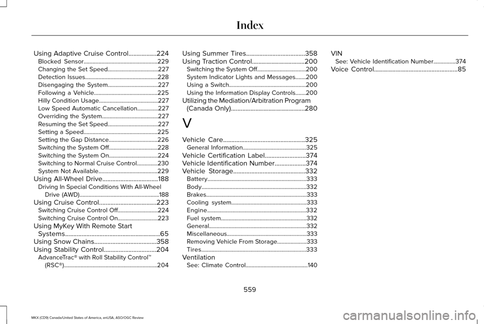 LINCOLN MKX 2016  Owners Manual Using Adaptive Cruise Control.................224
Blocked Sensor..................................................229
Changing the Set Speed..................................227
Detection Issues......