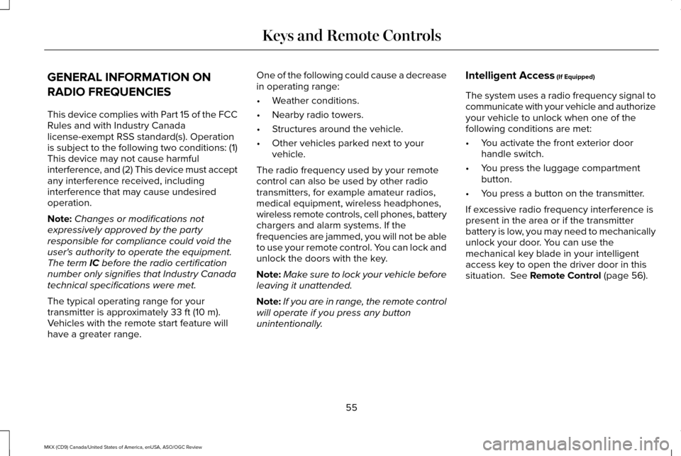 LINCOLN MKX 2016 Owners Manual GENERAL INFORMATION ON
RADIO FREQUENCIES
This device complies with Part 15 of the FCC
Rules and with Industry Canada
license-exempt RSS standard(s). Operation
is subject to the following two condition LINCOLN MKX 2016 Owners Manual GENERAL INFORMATION ON
RADIO FREQUENCIES
This device complies with Part 15 of the FCC
Rules and with Industry Canada
license-exempt RSS standard(s). Operation
is subject to the following two condition