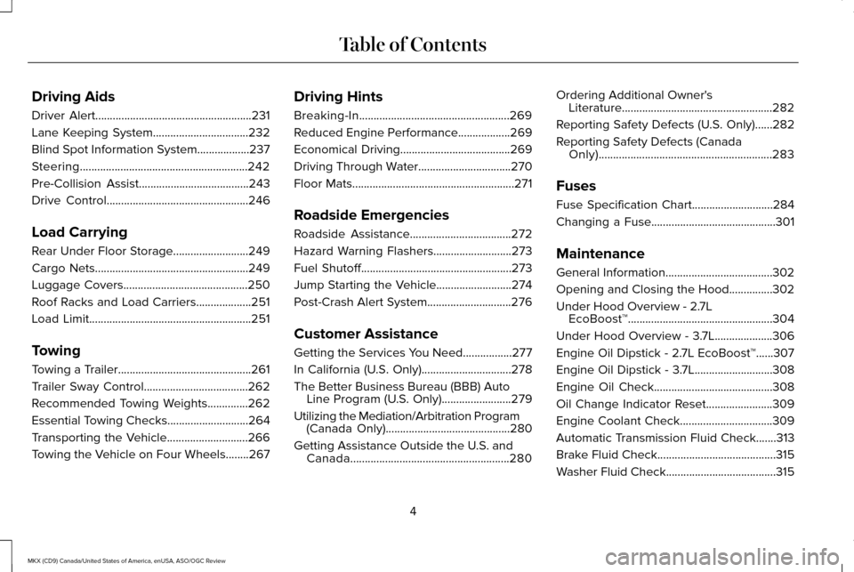 LINCOLN MKX 2016  Owners Manual Driving Aids
Driver Alert......................................................231
Lane Keeping System.................................232
Blind Spot Information System..................237
Steering..