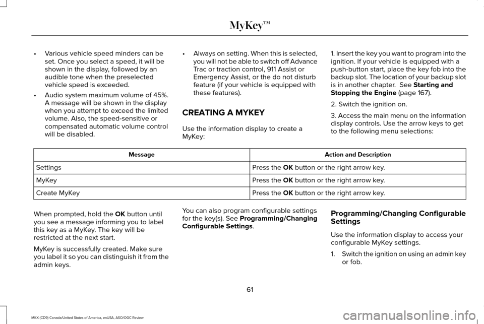 LINCOLN MKX 2016  Owners Manual •
Various vehicle speed minders can be
set. Once you select a speed, it will be
shown in the display, followed by an
audible tone when the preselected
vehicle speed is exceeded.
• Audio system max