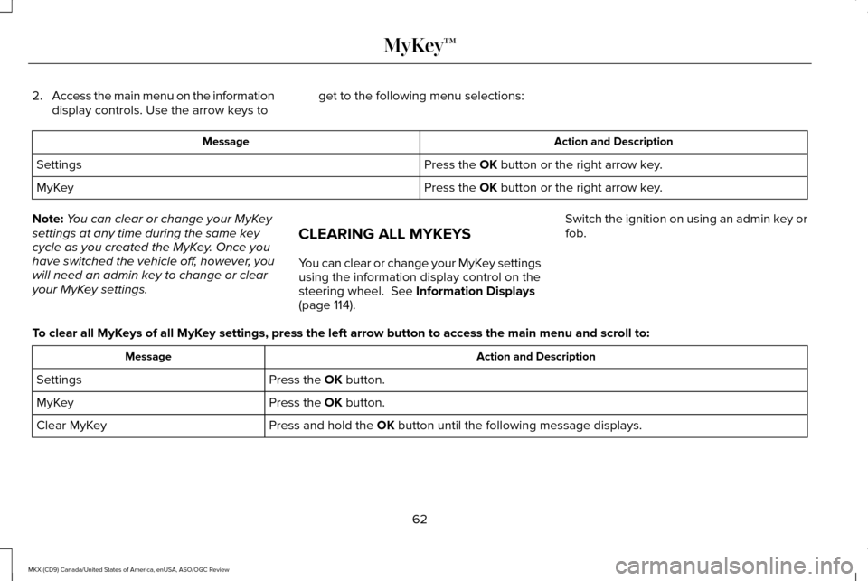 LINCOLN MKX 2016  Owners Manual 2.
Access the main menu on the information
display controls. Use the arrow keys to get to the following menu selections: Action and Description
Message
Press the OK button or the right arrow key.
Sett
