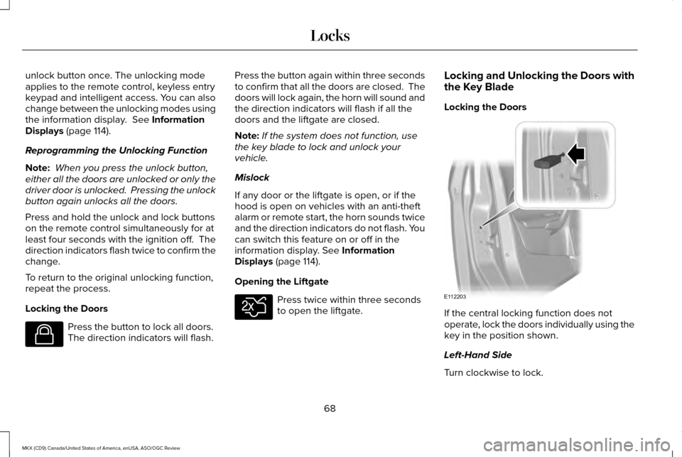 LINCOLN MKX 2016  Owners Manual unlock button once. The unlocking mode
applies to the remote control, keyless entry
keypad and intelligent access. You can also
change between the unlocking modes using
the information display.  See I