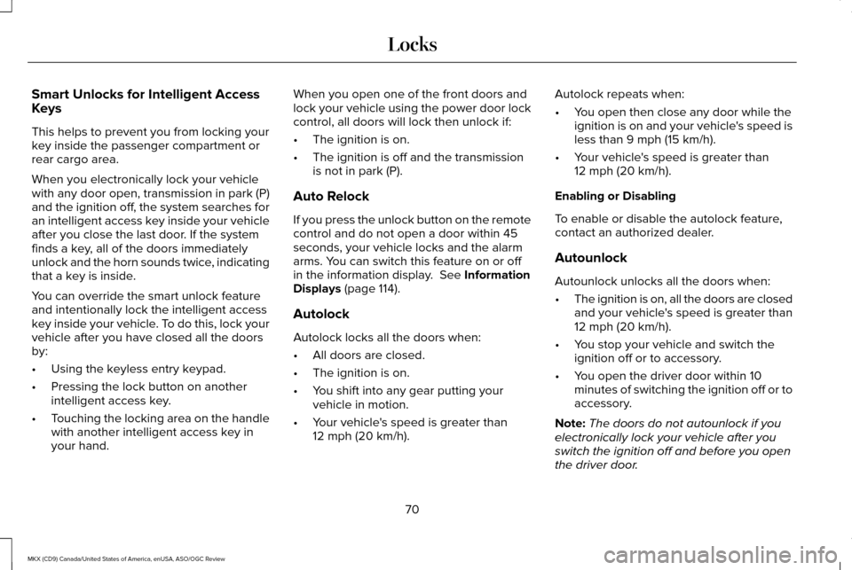 LINCOLN MKX 2016  Owners Manual Smart Unlocks for Intelligent Access
Keys
This helps to prevent you from locking your
key inside the passenger compartment or
rear cargo area.
When you electronically lock your vehicle
with any door o