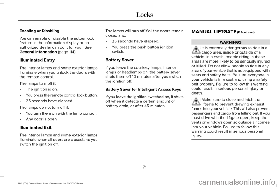 LINCOLN MKX 2016  Owners Manual Enabling or Disabling
You can enable or disable the autounlock
feature in the information display or an
authorized dealer can do it for you.  See
General Information (page 114).
Illuminated Entry
The 