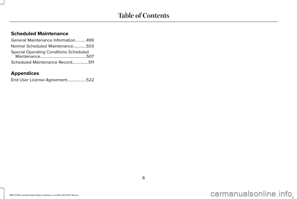 LINCOLN MKX 2016  Owners Manual Scheduled Maintenance
General Maintenance Information...........499
Normal Scheduled Maintenance.............503
Special Operating Conditions Scheduled
Maintenance.....................................