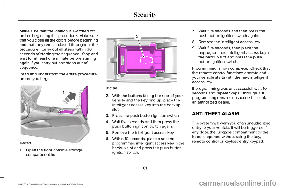 LINCOLN MKX 2016 Manual Online Make sure that the ignition is switched off
before beginning this procedure. Make sure
that you close all the doors before beginning
and that they remain closed throughout the
procedure. Carry out a LINCOLN MKX 2016 Manual Online Make sure that the ignition is switched off
before beginning this procedure. Make sure
that you close all the doors before beginning
and that they remain closed throughout the
procedure. Carry out a