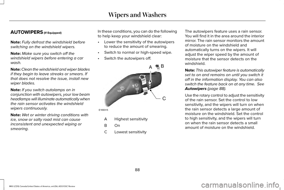 LINCOLN MKX 2016  Owners Manual AUTOWIPERS (If Equipped)
Note: Fully defrost the windshield before
switching on the windshield wipers.
Note: Make sure you switch off the
windshield wipers before entering a car
wash.
Note: Clean the 