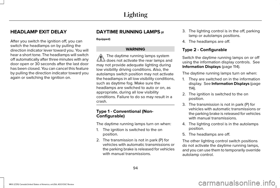 LINCOLN MKX 2016  Owners Manual HEADLAMP EXIT DELAY
After you switch the ignition off, you can
switch the headlamps on by pulling the
direction indicator lever toward you. You will
hear a short tone. The headlamps will switch
off au