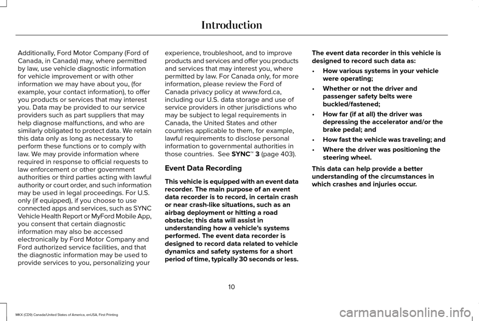 LINCOLN MKX 2017 User Guide Additionally, Ford Motor Company (Ford of
Canada, in Canada) may, where permitted
by law, use vehicle diagnostic information
for vehicle improvement or with other
information we may have about you, (f LINCOLN MKX 2017 User Guide Additionally, Ford Motor Company (Ford of
Canada, in Canada) may, where permitted
by law, use vehicle diagnostic information
for vehicle improvement or with other
information we may have about you, (f