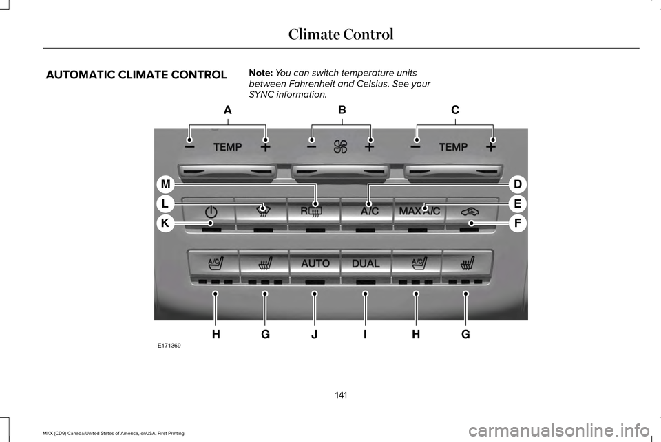 LINCOLN MKX 2017  Owners Manual AUTOMATIC CLIMATE CONTROL
Note:
You can switch temperature units
between Fahrenheit and Celsius. See your
SYNC information. 141
MKX (CD9) Canada/United States of America, enUSA, First Printing Climate