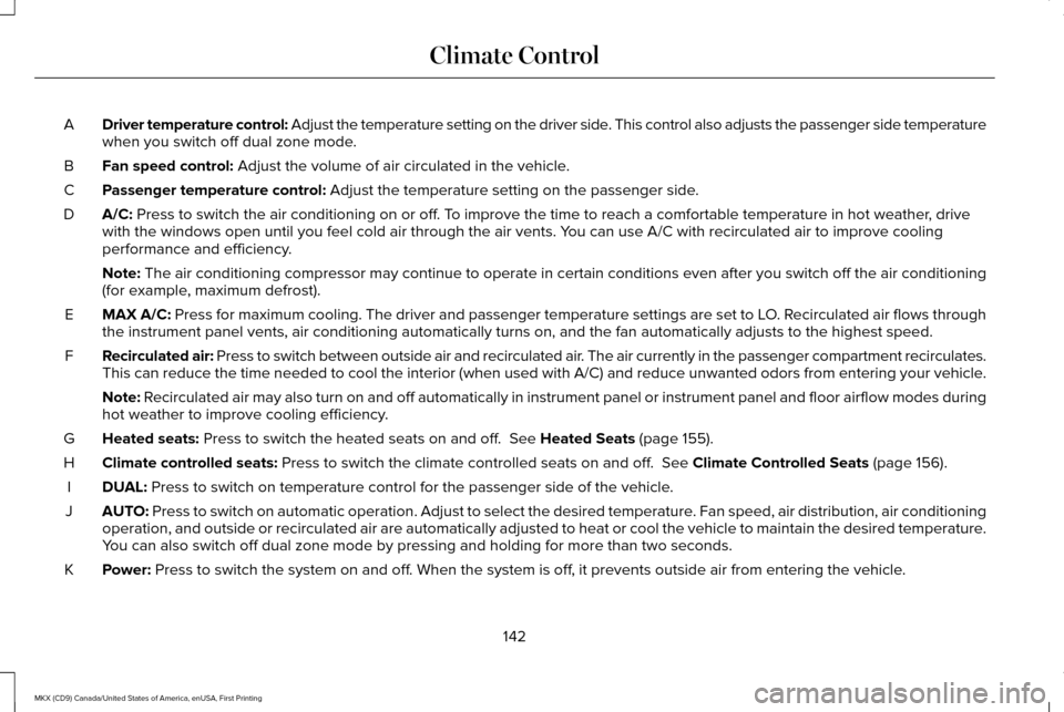 LINCOLN MKX 2017  Owners Manual Driver temperature control: Adjust the temperature setting on the driver side. This control also adjusts the passenger side temperature
when you switch off dual zone mode.
A
Fan speed control: Adjust 