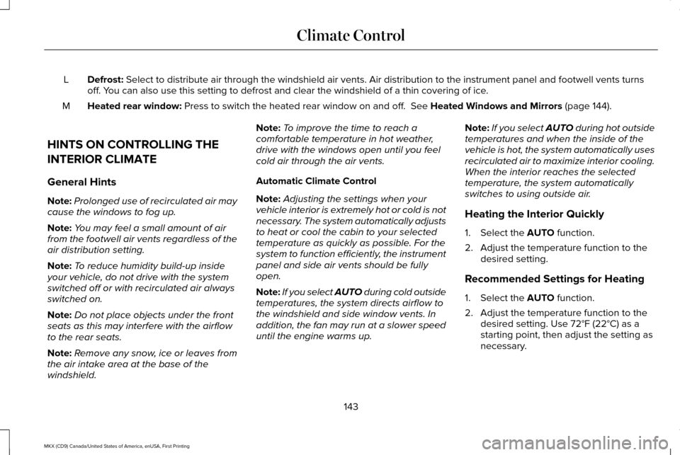 LINCOLN MKX 2017  Owners Manual Defrost: Select to distribute air through the windshield air vents. Air distribu\
tion to the instrument panel and footwell vents turns
off. You can also use this setting to defrost and clear the wind