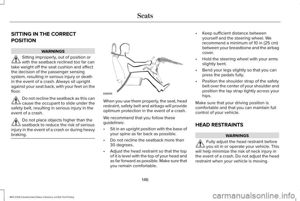 LINCOLN MKX 2017  Owners Manual SITTING IN THE CORRECT
POSITION
WARNINGS
Sitting improperly, out of position or
with the seatback reclined too far can
take weight off the seat cushion and affect
the decision of the passenger sensing