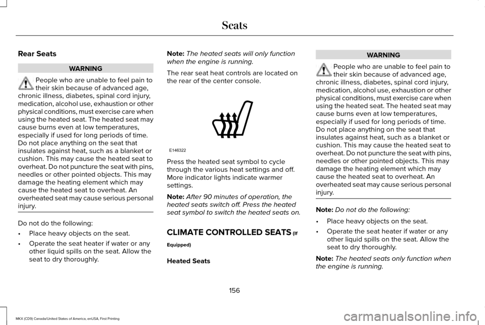 LINCOLN MKX 2017 Owners Manual Rear Seats
WARNING
People who are unable to feel pain to
their skin because of advanced age,
chronic illness, diabetes, spinal cord injury,
medication, alcohol use, exhaustion or other
physical condit LINCOLN MKX 2017 Owners Manual Rear Seats
WARNING
People who are unable to feel pain to
their skin because of advanced age,
chronic illness, diabetes, spinal cord injury,
medication, alcohol use, exhaustion or other
physical condit
