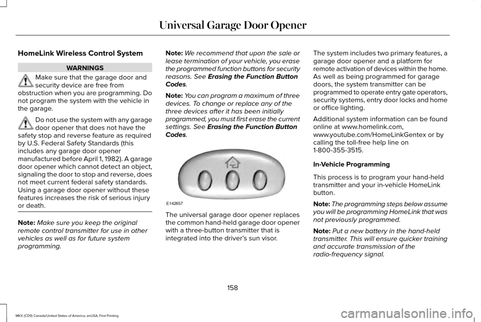 LINCOLN MKX 2017 Owners Manual HomeLink Wireless Control System
WARNINGS
Make sure that the garage door and
security device are free from
obstruction when you are programming. Do
not program the system with the vehicle in
the garag